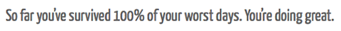so_far_youve_servived_100_days_you_are_doing_great