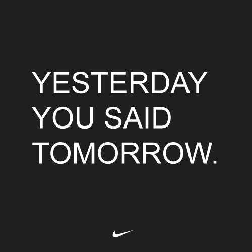 nike-advertisement-yesterday-you-said-tomorrow-by-nike | tomorrow started