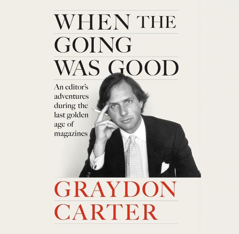 The Going when the going was good: memoirs of graydon carter | tomorrow started